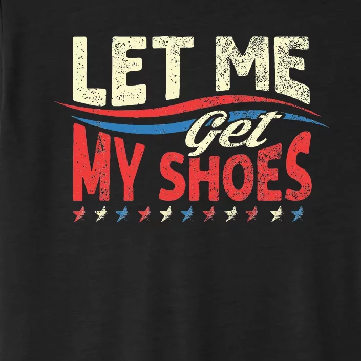 Funny Let Me Get My Shoes ChromaSoft Performance T-Shirt