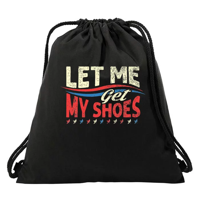 Funny Let Me Get My Shoes Drawstring Bag