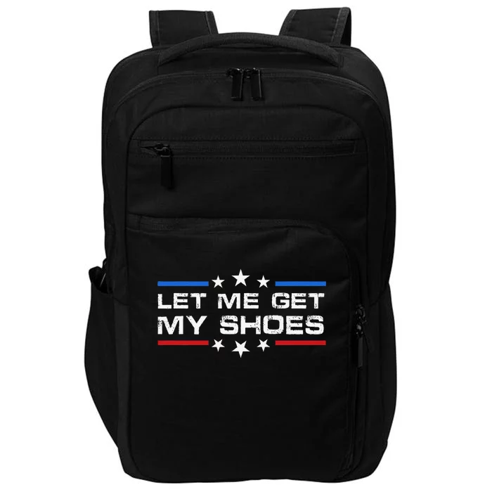 Funny Let Me Get My Shoes Impact Tech Backpack