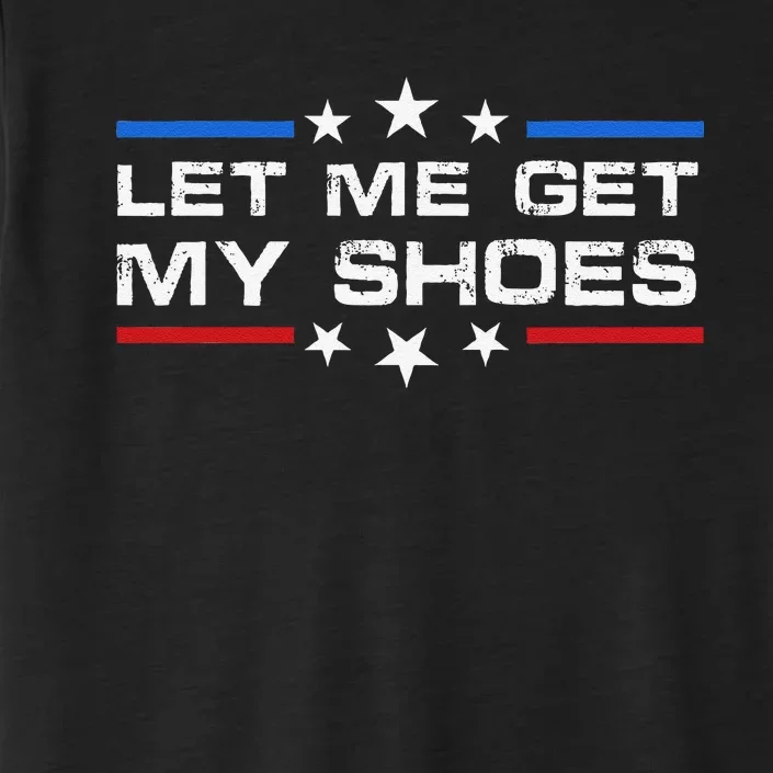 Funny Let Me Get My Shoes ChromaSoft Performance T-Shirt