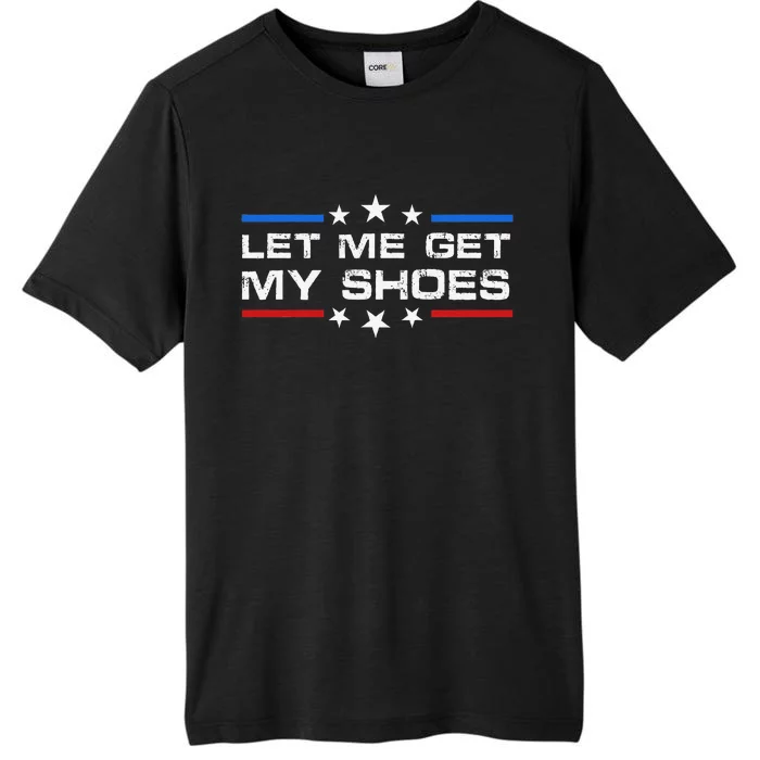 Funny Let Me Get My Shoes ChromaSoft Performance T-Shirt