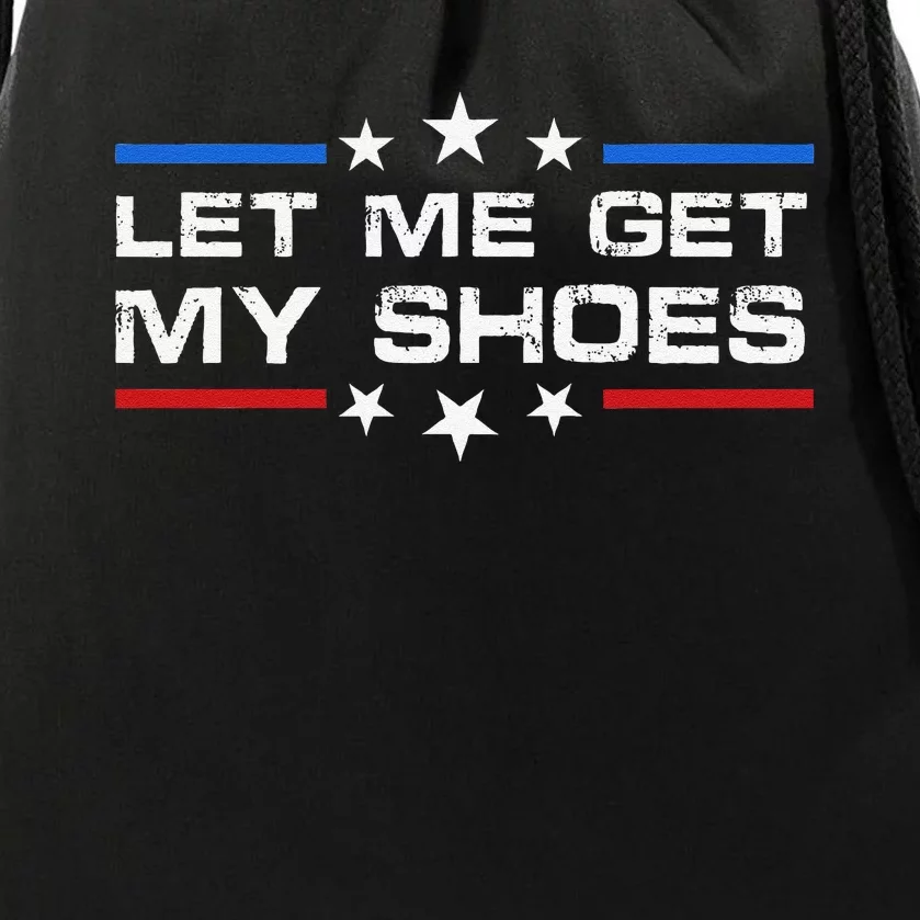 Funny Let Me Get My Shoes Drawstring Bag