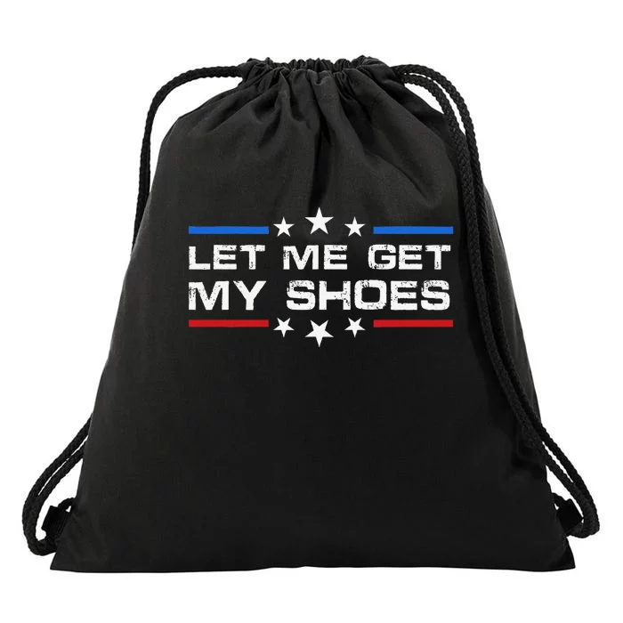 Funny Let Me Get My Shoes Drawstring Bag