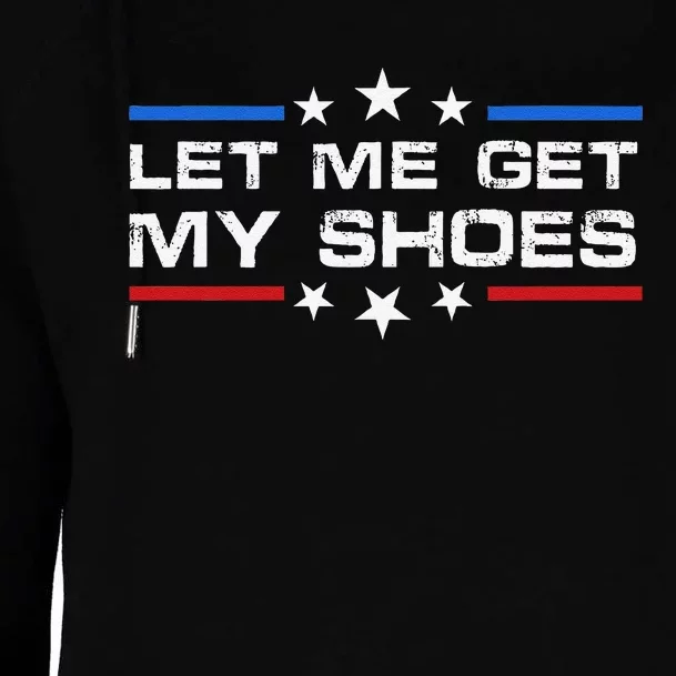 Funny Let Me Get My Shoes Womens Funnel Neck Pullover Hood