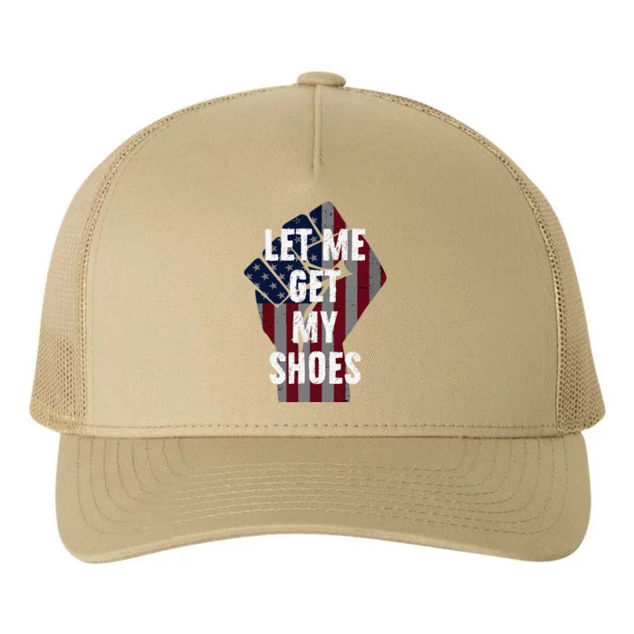 Funny Let Me Get My Shoes Yupoong Adult 5-Panel Trucker Hat