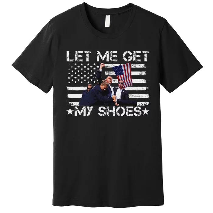 Funny Let Me Get My Shoes And Run Premium T-Shirt