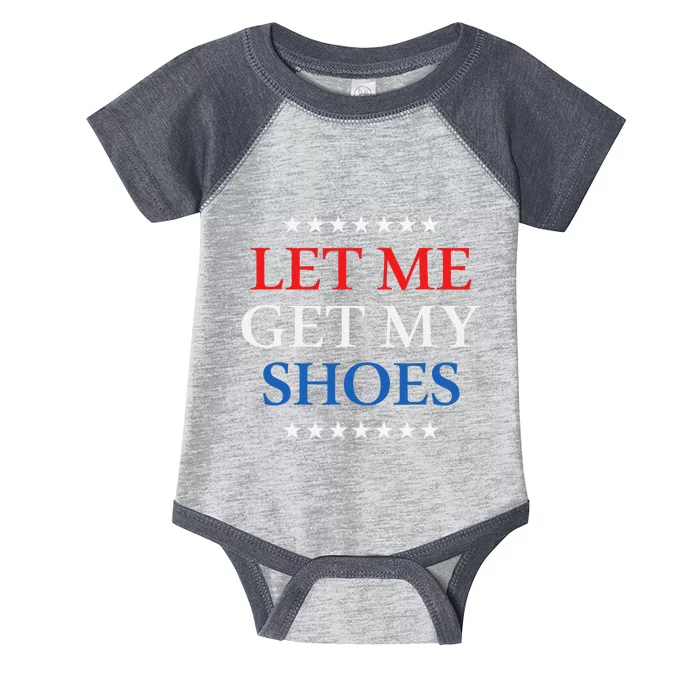 Funny Let Me Get My Shoes Infant Baby Jersey Bodysuit