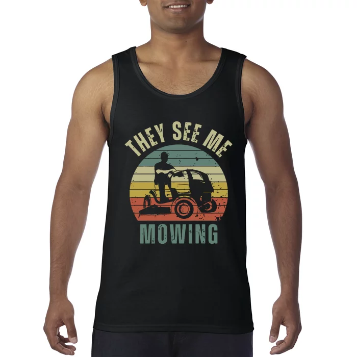 Funny Lawn Mowing They See Me Mowing Fathers Day Gift Dad Joke Tank Top