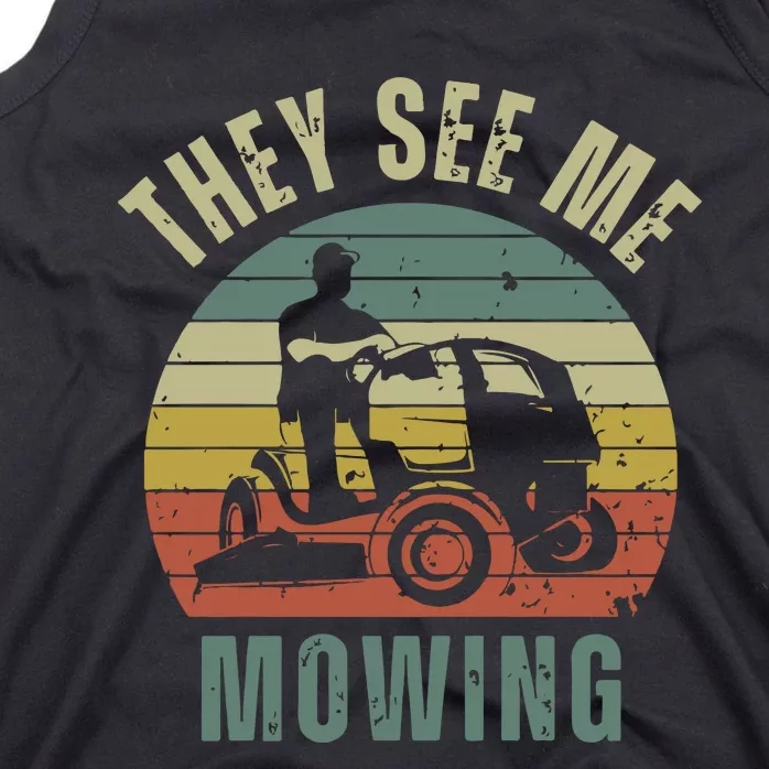 Funny Lawn Mowing They See Me Mowing Fathers Day Gift Dad Joke Tank Top