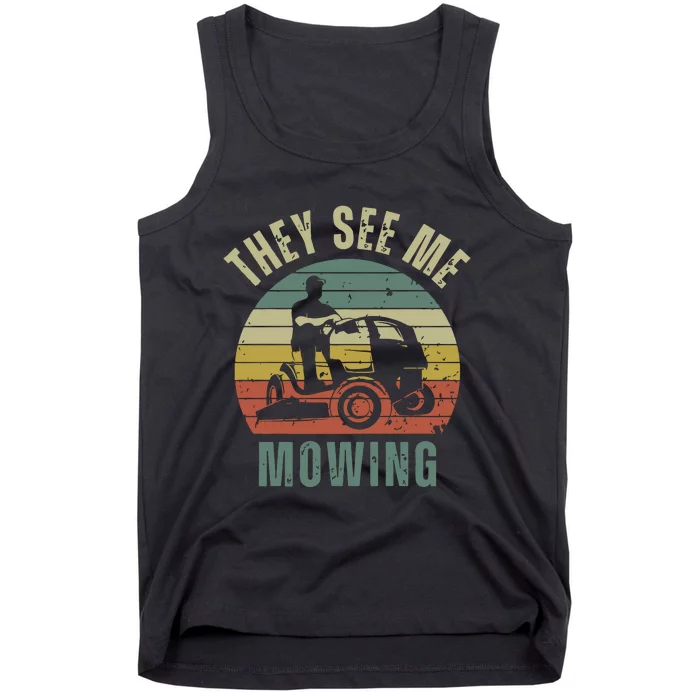 Funny Lawn Mowing They See Me Mowing Fathers Day Gift Dad Joke Tank Top