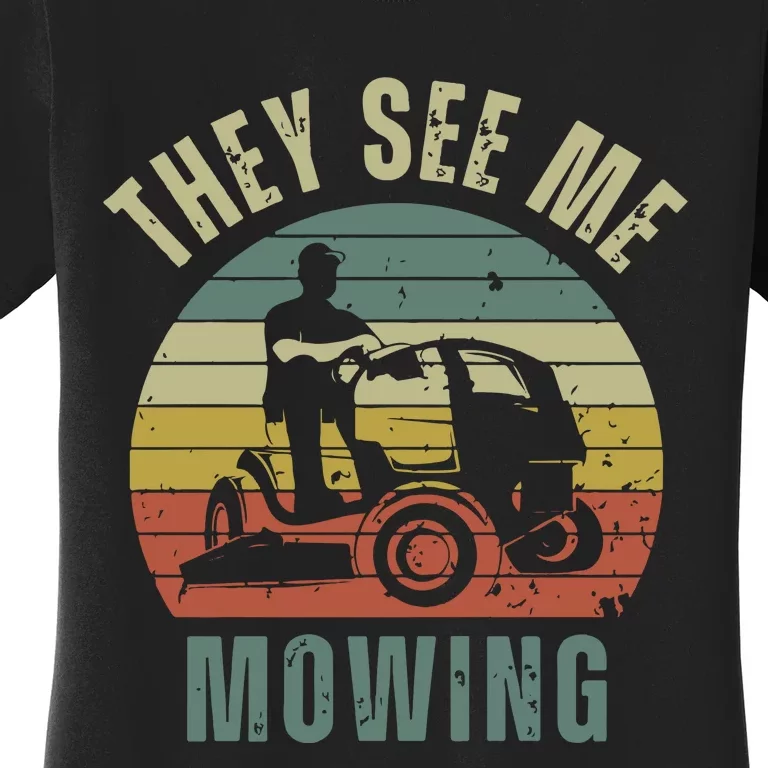 Funny Lawn Mowing They See Me Mowing Fathers Day Gift Dad Joke Women's T-Shirt