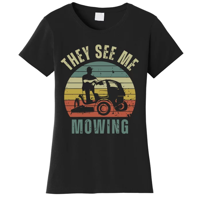 Funny Lawn Mowing They See Me Mowing Fathers Day Gift Dad Joke Women's T-Shirt