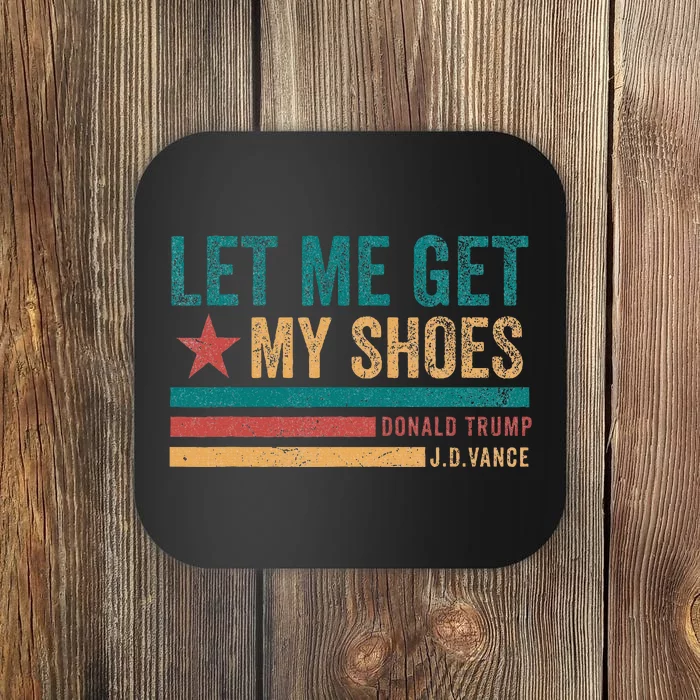 Funny Let Me Get My Shoes Coaster