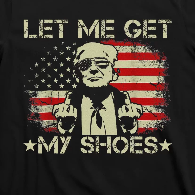 Funny Let Me Get My Shoes Humor T-Shirt