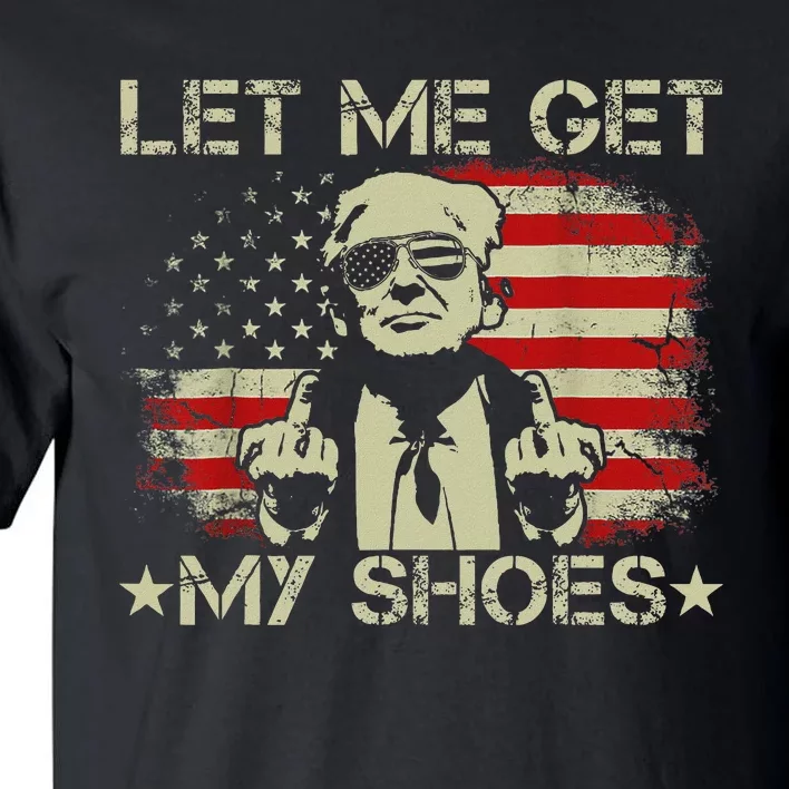 Funny Let Me Get My Shoes Humor Tall T-Shirt