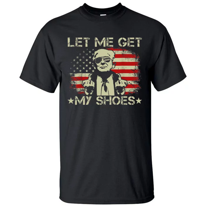 Funny Let Me Get My Shoes Humor Tall T-Shirt