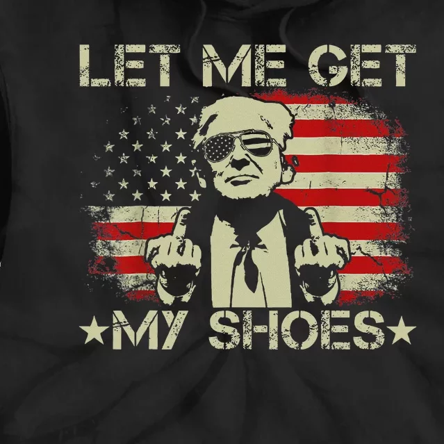 Funny Let Me Get My Shoes Humor Tie Dye Hoodie