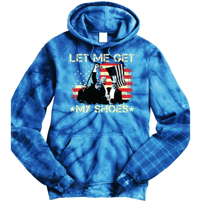 Funny Let Me Get My Shoes Tie Dye Hoodie