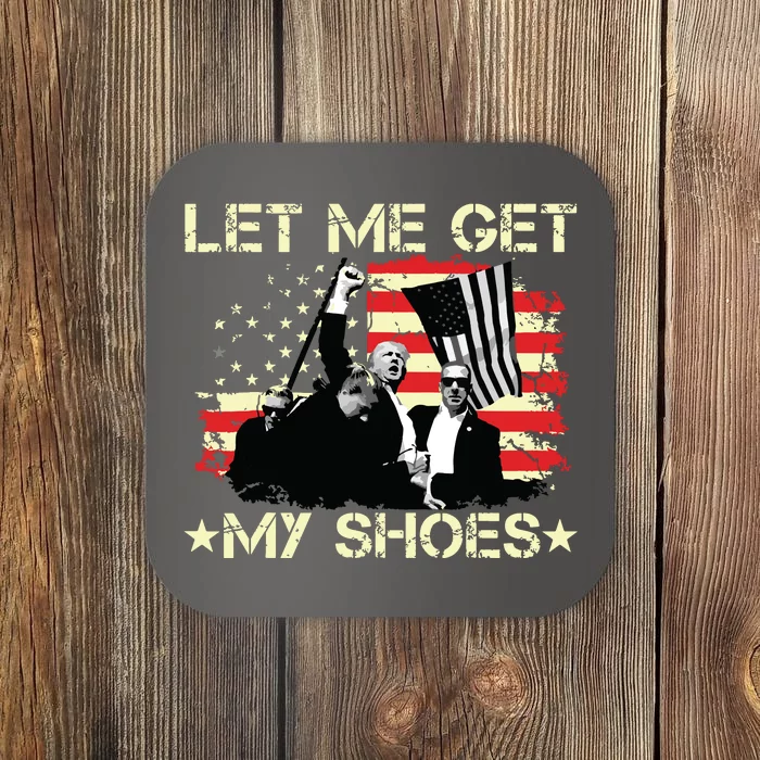 Funny Let Me Get My Shoes Coaster