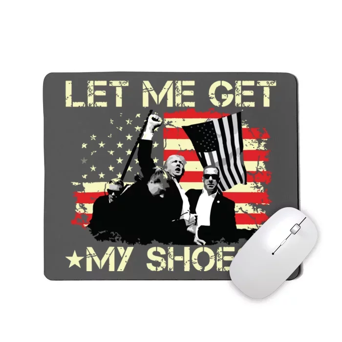 Funny Let Me Get My Shoes Mousepad