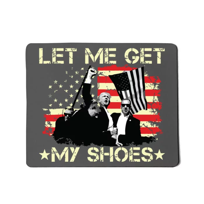 Funny Let Me Get My Shoes Mousepad