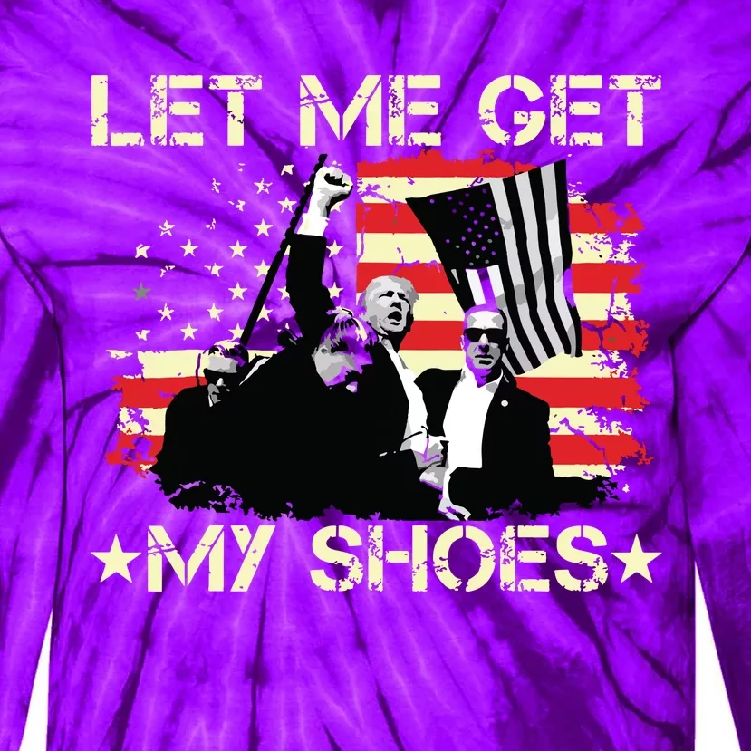 Funny Let Me Get My Shoes Tie-Dye Long Sleeve Shirt