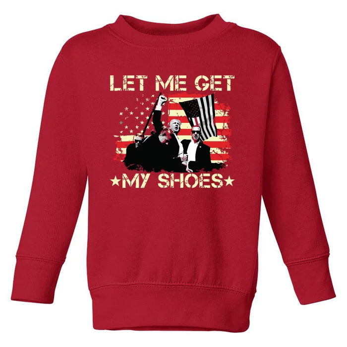 Funny Let Me Get My Shoes Toddler Sweatshirt