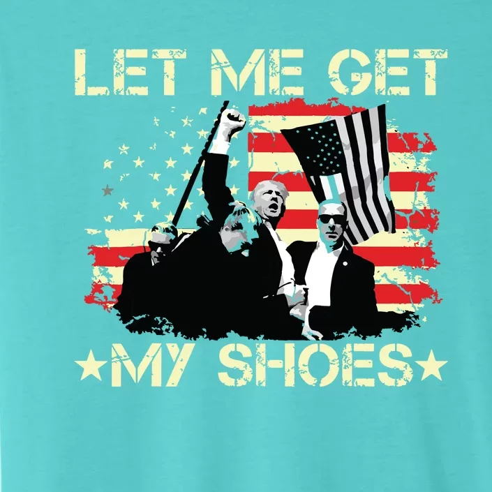 Funny Let Me Get My Shoes ChromaSoft Performance T-Shirt