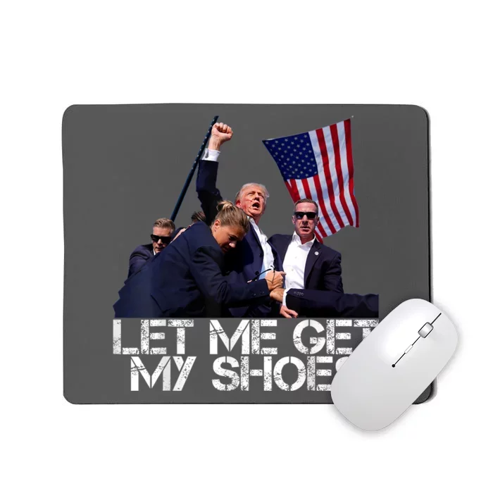 Funny Let Me Get My Shoes Mousepad