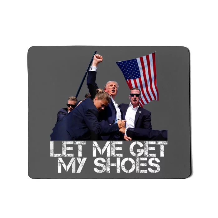 Funny Let Me Get My Shoes Mousepad