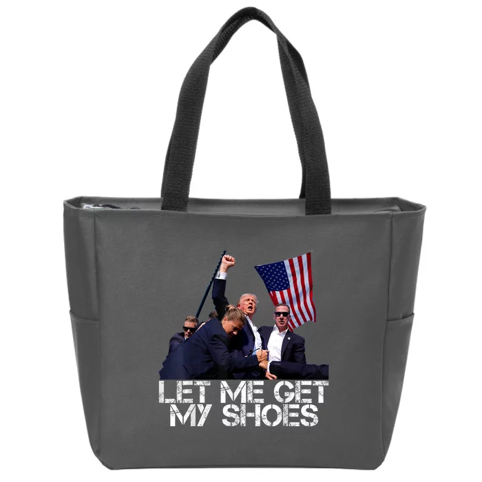 Funny Let Me Get My Shoes Zip Tote Bag