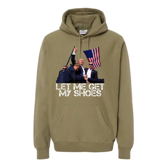 Funny Let Me Get My Shoes Premium Hoodie