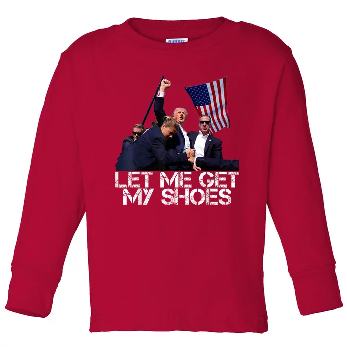 Funny Let Me Get My Shoes Toddler Long Sleeve Shirt