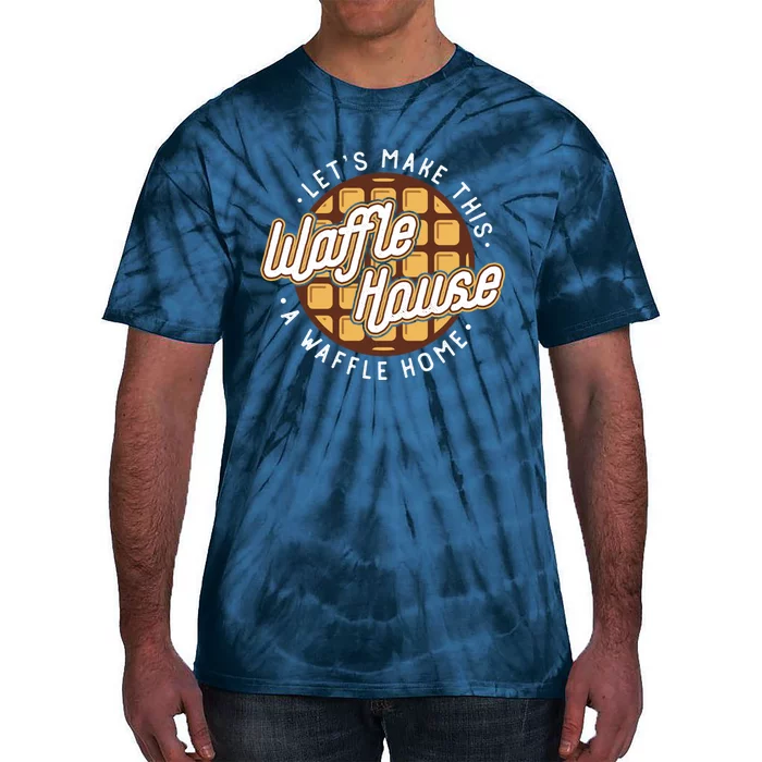 Funny Lets Make This Waffle Houses A Waffle Home Waffles Tie-Dye T-Shirt