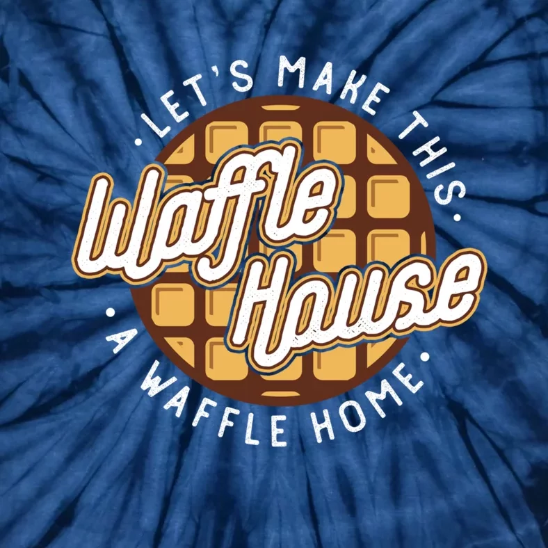 Funny Lets Make This Waffle Houses A Waffle Home Waffles Tie-Dye T-Shirt