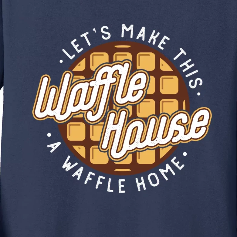 Funny Lets Make This Waffle Houses A Waffle Home Waffles Kids Long Sleeve Shirt