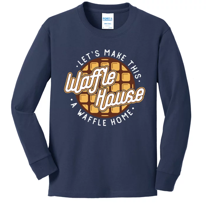 Funny Lets Make This Waffle Houses A Waffle Home Waffles Kids Long Sleeve Shirt