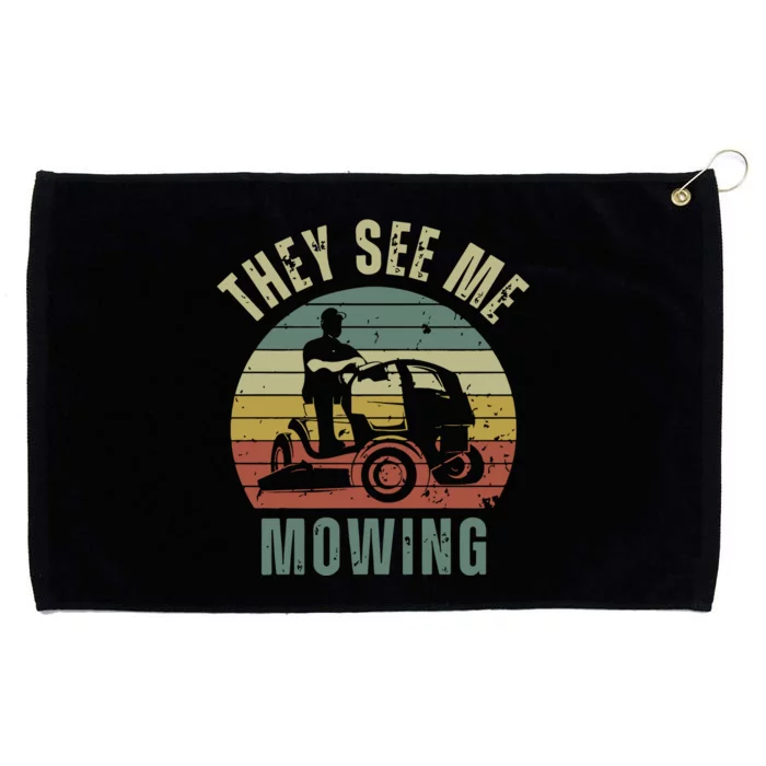 Funny Lawn Mowing They See Me Mowing Fathers Day Gift Grommeted Golf Towel