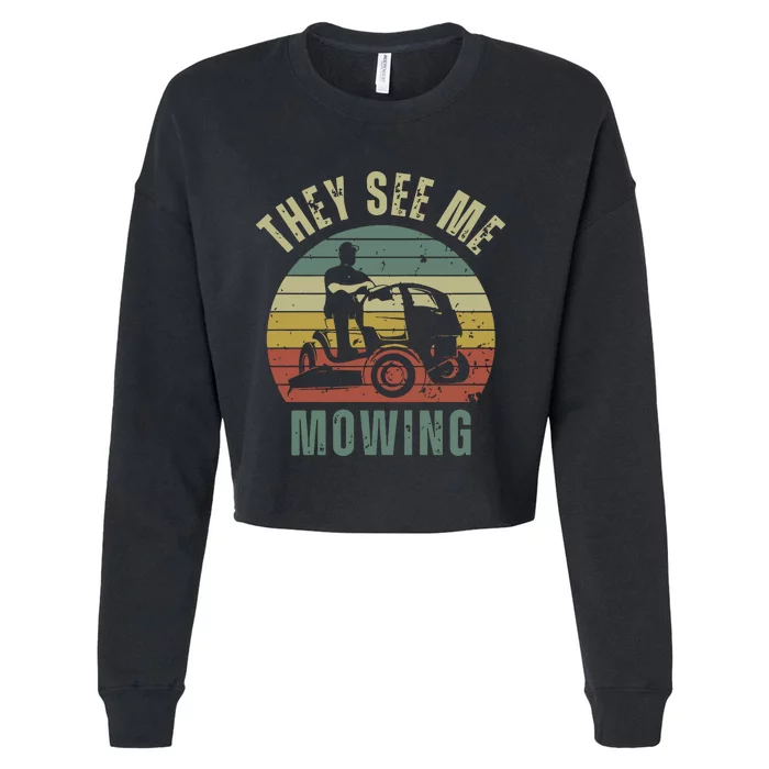 Funny Lawn Mowing They See Me Mowing Fathers Day Gift Cropped Pullover Crew