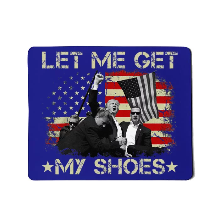 Funny Let Me Get My Shoes Gift Mousepad