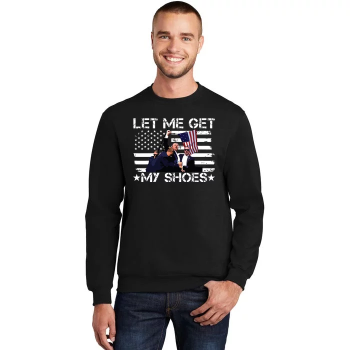 Funny Let Me Get My Shoes Sweatshirt