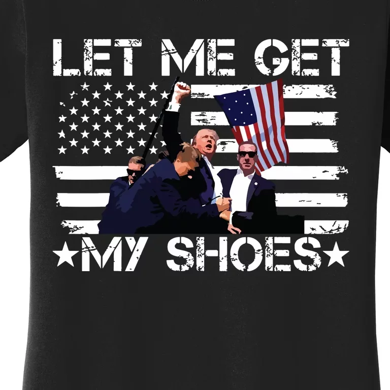 Funny Let Me Get My Shoes Women's T-Shirt