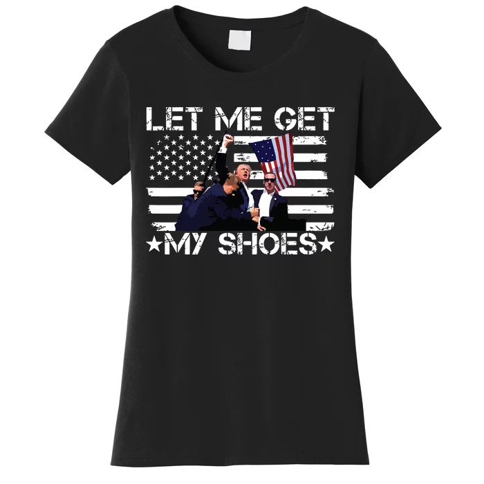 Funny Let Me Get My Shoes Women's T-Shirt