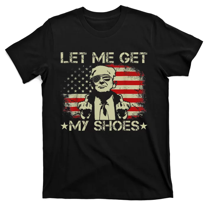 Funny Let Me Get My Shoes Humor T-Shirt