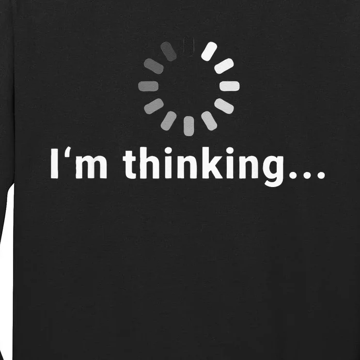 Funny Loading Meme IT Outfits Im Thinking Tall Long Sleeve T-Shirt