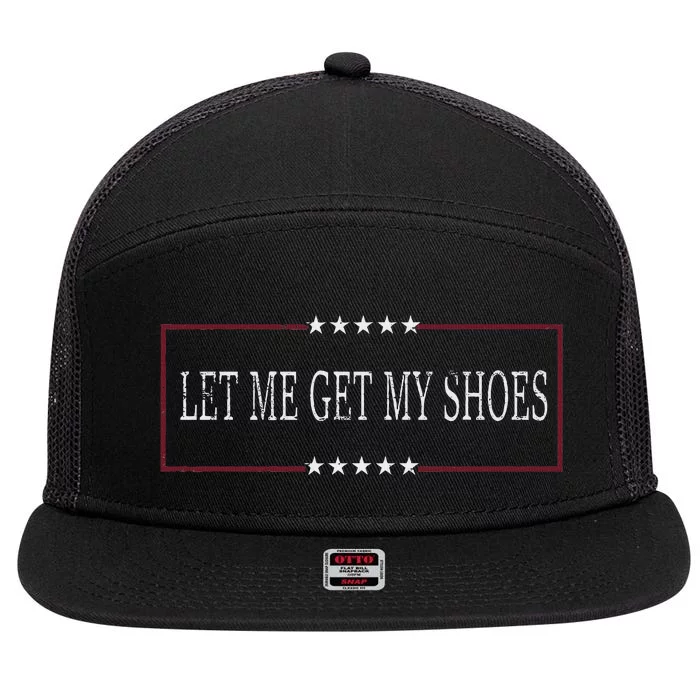 Funny Let Me Get My Shoes Humor 7 Panel Mesh Trucker Snapback Hat