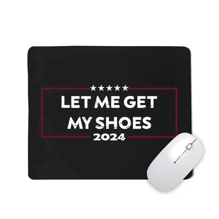 Funny Let Me Get My Shoes Mousepad