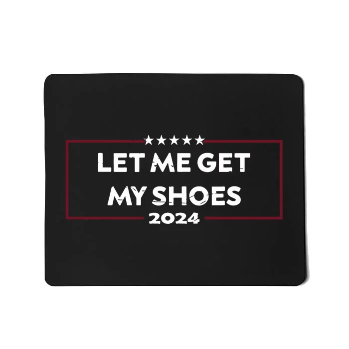 Funny Let Me Get My Shoes Mousepad