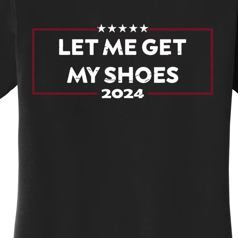 Funny Let Me Get My Shoes Women's T-Shirt