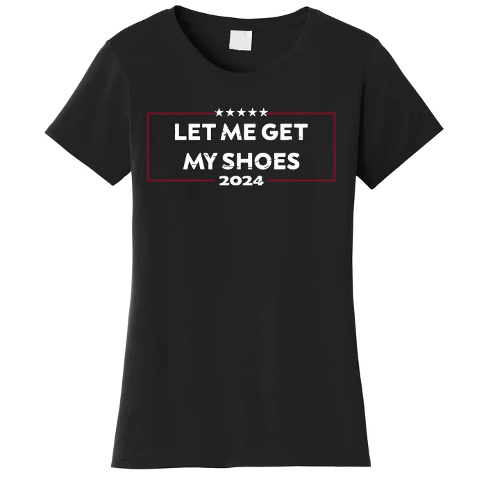 Funny Let Me Get My Shoes Women's T-Shirt